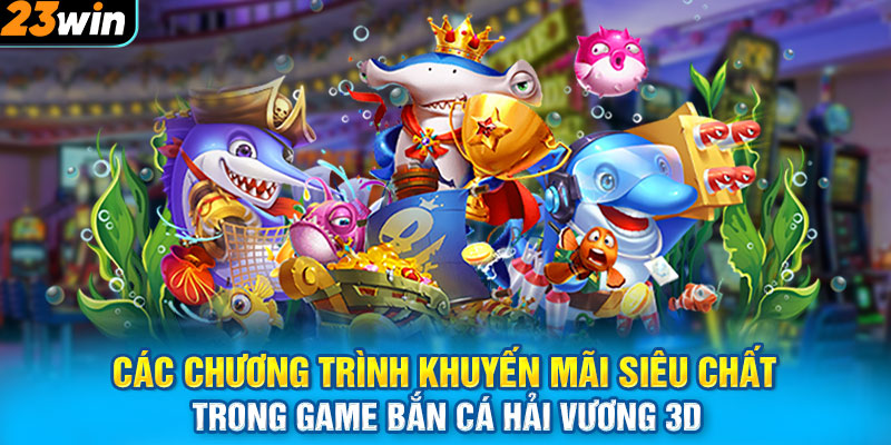 Các chương trình khuyến mãi siêu chất trong game bắn cá Hải Vương 3D