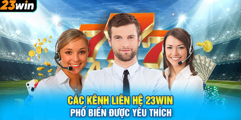 Các kênh liên hệ 23WIN phổ biến được yêu thích 