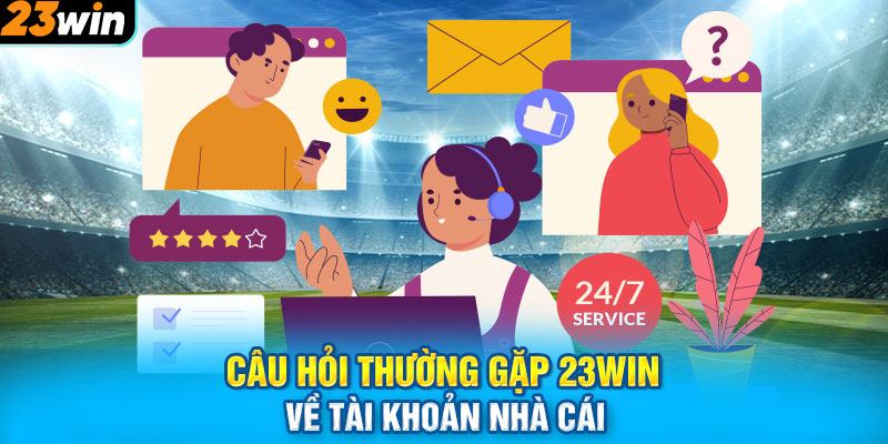 Câu hỏi thường gặp 23WIN về tài khoản nhà cái 