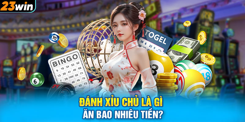 Đánh xỉu chủ là gì ăn bao nhiêu tiền?