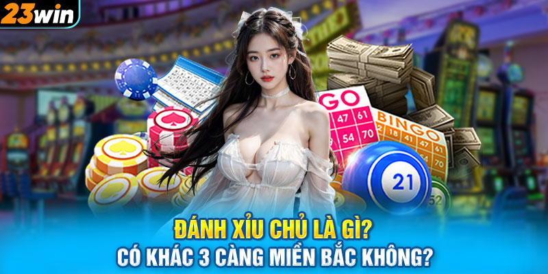 Đánh xỉu chủ là gì? Có khác 3 càng miền Bắc không?