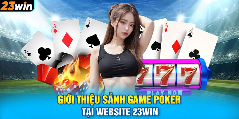 Giới thiệu sảnh game Poker tại website 23WIN