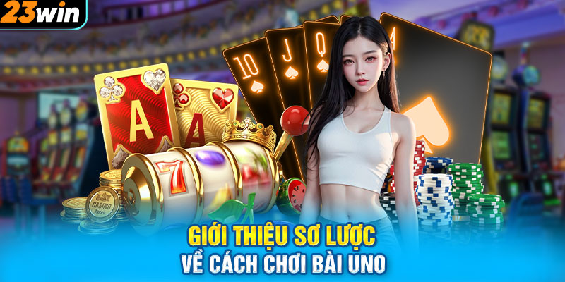 Giới thiệu sơ lược về cách chơi bài uno