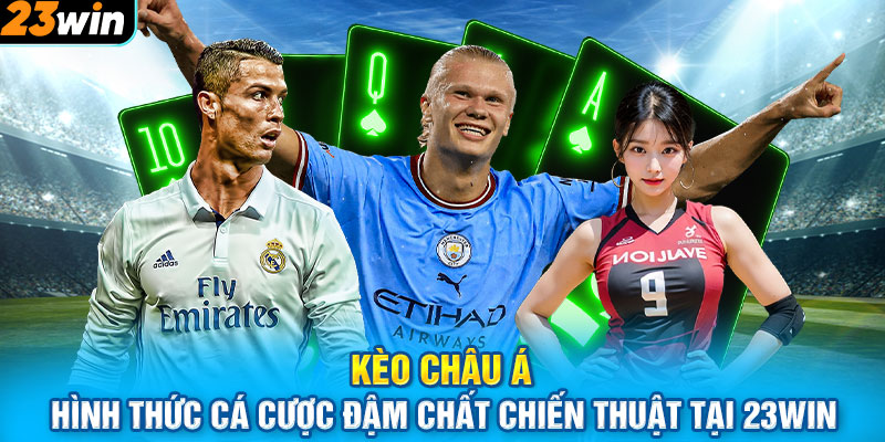 Kèo Châu Á – Hình Thức Cá Cược Đậm Chất Chiến Thuật Tại 23WIN