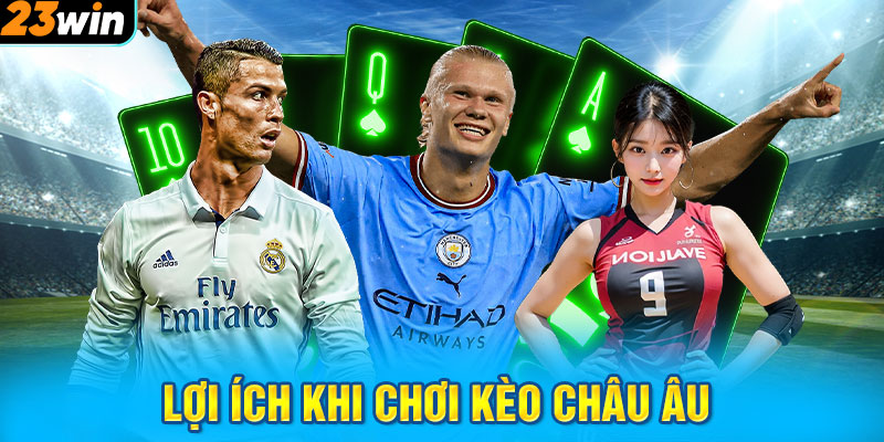 Lợi ích khi chơi kèo Châu Âu 