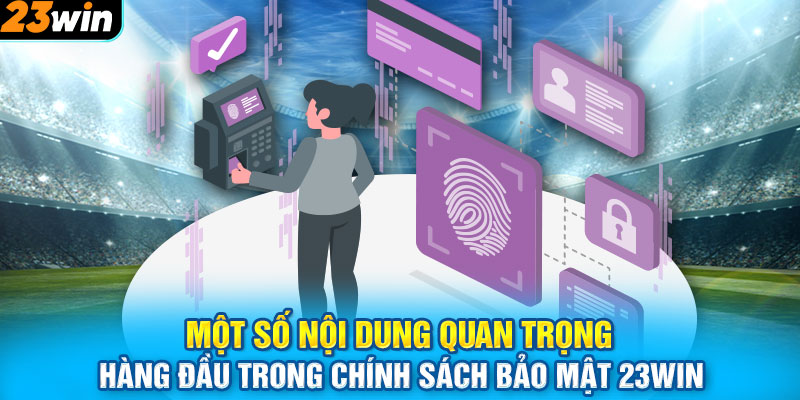 Một số nội dung quan trọng hàng đầu trong chính sách bảo mật 23WIN