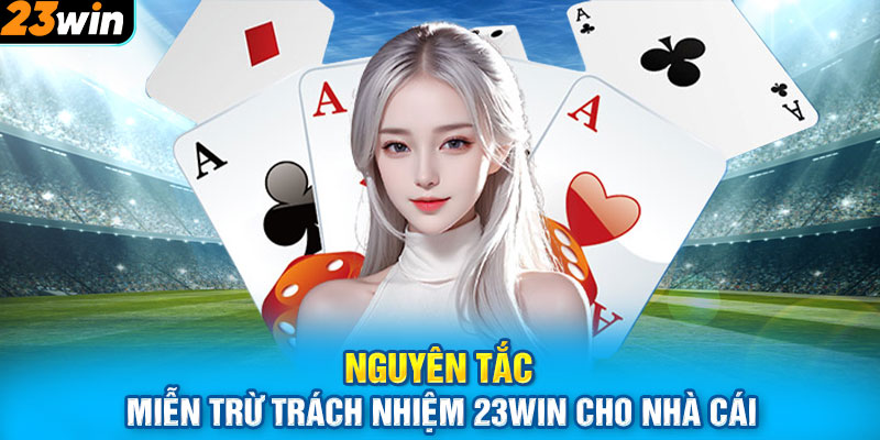 Nguyên tắc miễn trừ trách nhiệm 23WIN cho nhà cái