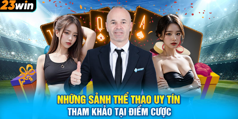 Những sảnh thể thao uy tín tham khảo tại điểm cược