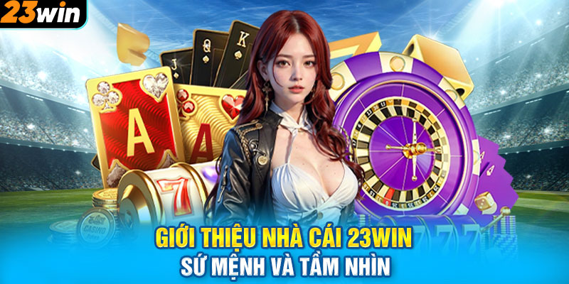 Giới thiệu nhà cái 23WIN - sứ mệnh và tầm nhìn