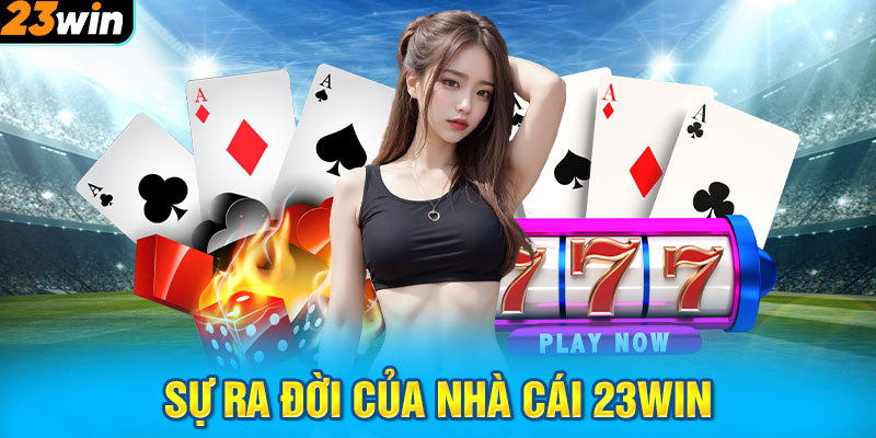 Sự ra đời của nhà cái 23WIN