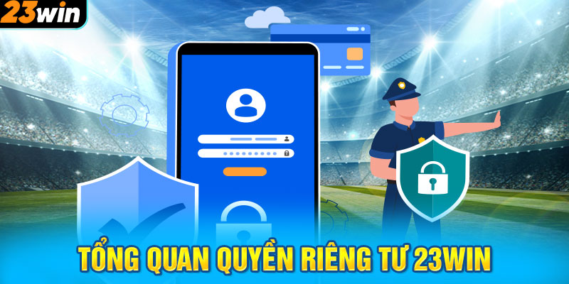 Tổng quan quyền riêng tư 23WIN